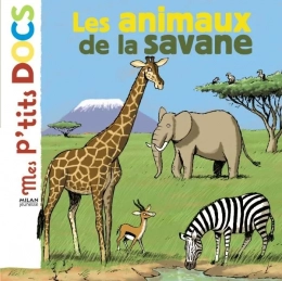 Mes p'tits Docs Les animaux de la savane  Edition Milan