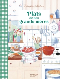 Plats de nos grands-mères – Bérengère Abraham – Mango