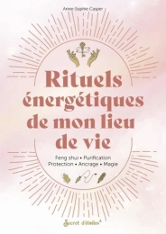 Rituels énergétiques de mon lieu de vie - Feng shui - Purification - Protection - Ancrage - Magie - Grand FormatAnne-Sophie CasperAlexandra Alzieu (Illustrateur)