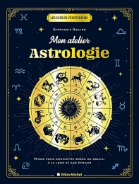 Mon atelier astrologie - Mieux vous connaître grâce au soleil, à la lune et aux étoiles  Stephanie Gailing