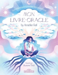 Mon livre-oracle - Les réponses à toutes tes questions Amélie Fiol