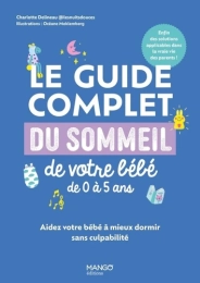 Le guide complet du sommeil de votre bébé de 0 à 5 ans. Aidez votre bébé à mieux dormir sans culpabilité  Charlotte Delineau   Océane Meklemberg