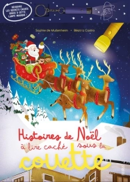Histoires de Noël à lire caché sous la couette. Avec 1 lampe magique Par :  Sophie de Mullenheim ,  Beatriz Castro