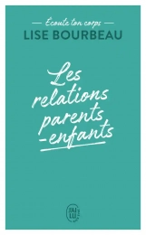 Les relations parents-enfants - Ecoute ton corps Lise Bourbeau