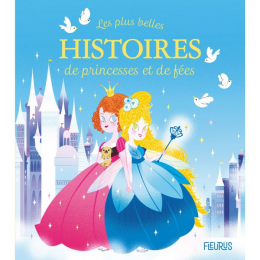 Les plus belles histoires de princesses et de fées Fleurus