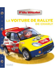 La voiture de rallye de Charly - P'tits véhicules - Nathalie Bélineau - Fleurus