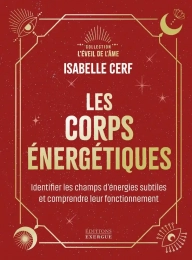 Les corps énergétiques - Identifier les champs d'énergies subtiles et comprendre leur fonctionnement - Poche Isabelle Cerf