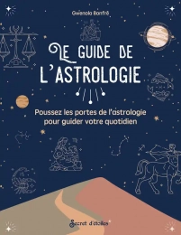 Le guide de l'astrologie - Poussez les portes de l'astrologie pour guider votre quotidien - Grand FormatGwenola Bonfré