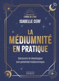 La médiumnité en pratique – Livre d’Isabelle Cerf pour développer son potentiel médiumnique