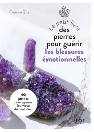 Le petit livre des pierres pour guérir les blessures émotionnelles First editions
