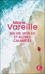 Ma vie, mon ex et autres calamités Marie Vareille