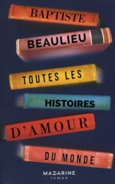 Toutes les histoires d'amour du monde Baptiste Beaulieu