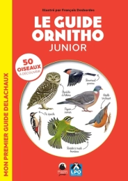 Le guide ornitho junior. Mon premier guide Delachaux  François Desbordes ,  Laetitia Lazerges