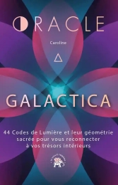 L'oracle Galactica - 44 Codes de Lumière et leur géométrie sacrée pour vous reconnecter à vos trésors intérieurs