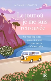 Le jour où je me suis retrouvée. Un road trip entre pizza et Aperol pour guérir et s'aimer enfin   Melanie Pignitter