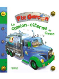 Le camion-citerne de Gwen (P'tit garçon) - Nathalie Bélineau - Fleurus