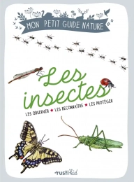 Les insectes - Les observer, les reconnaître, les protéger Rusti'Kids