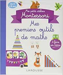  Mes petits ateliers Montessori - Mes premiers outils mathématiques