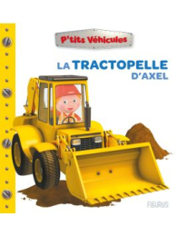 La tractopelle d'Axel - P'tits véhicules - Nathalie Bélineau - Fleurus
