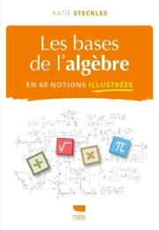 Les Bases de l’algèbre en 60 notions illustrées – Katie Steckles – Delachaux et Niestlé